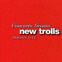 New Trolls : Concerto Grosso - Trilogy Live